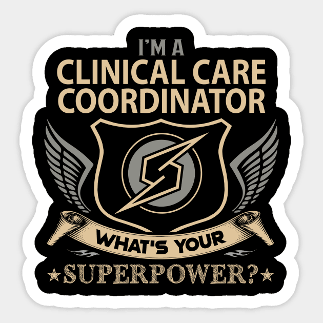 Clinical Care Coordinator T Shirt - Superpower Gift Item Tee Sticker by Cosimiaart